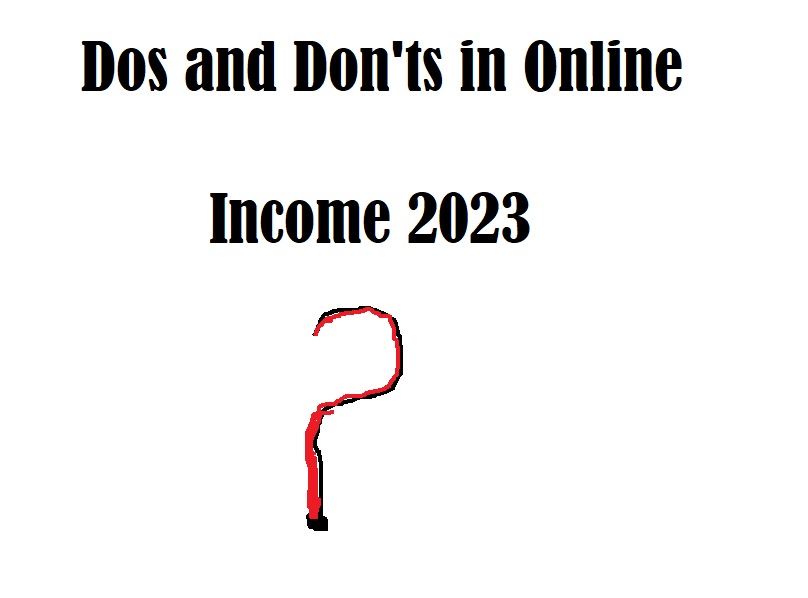 Dos and Don'ts in Online Income 2023