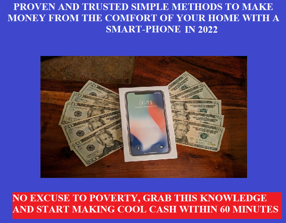 PROVEN AND TRUSTED SIMPLE METHODS TO MAKE MONEY FROM THE COMFORT OF YOUR HOME WITH A SMARTPHONE FOR THIS 2022